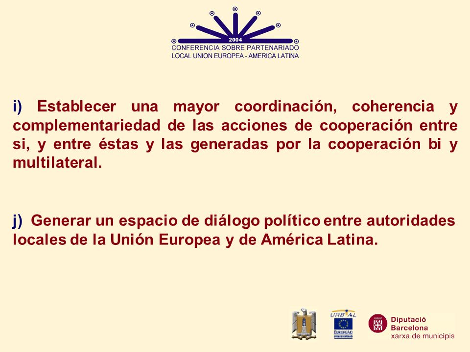 i) Establecer una mayor coordinación, coherencia y complementariedad de las acciones de cooperación entre si, y entre éstas y las generadas por la cooperación bi y multilateral.