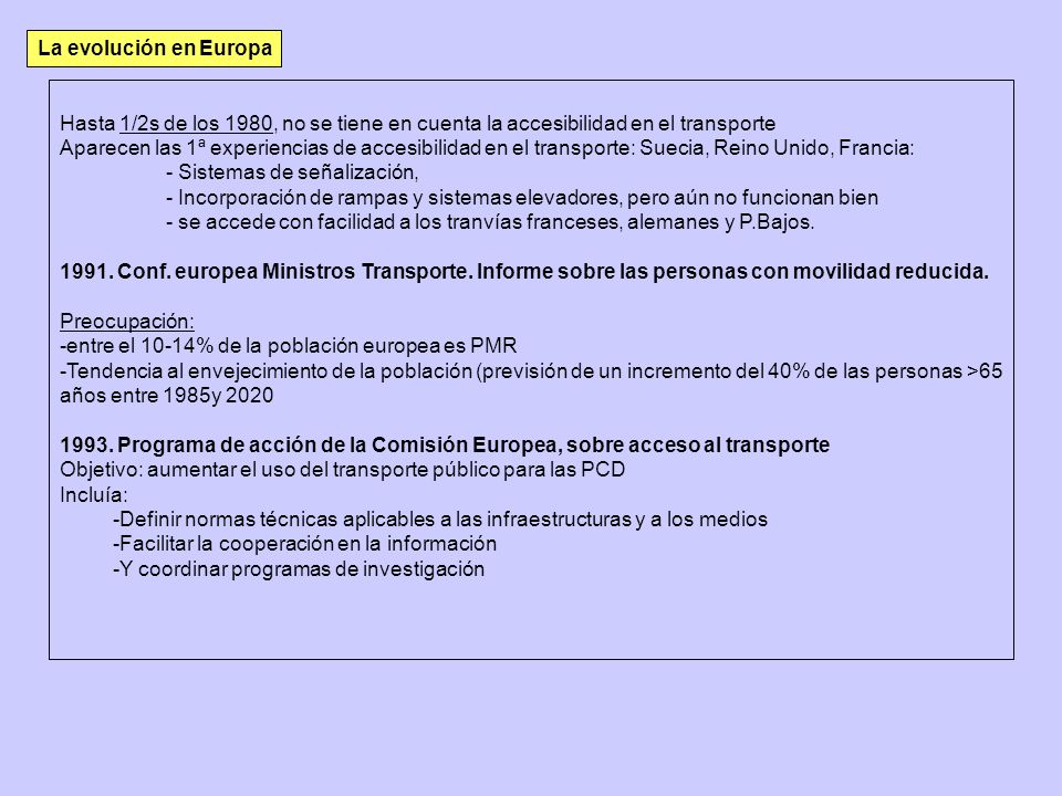 La evolución en Europa Hasta 1/2s de los 1980, no se tiene en cuenta la accesibilidad en el transporte.