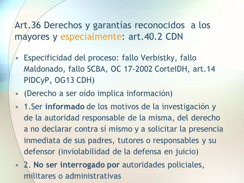 Art.36 Derechos y garantías reconocidos a los mayores y especialmente: art.40.2 CDN