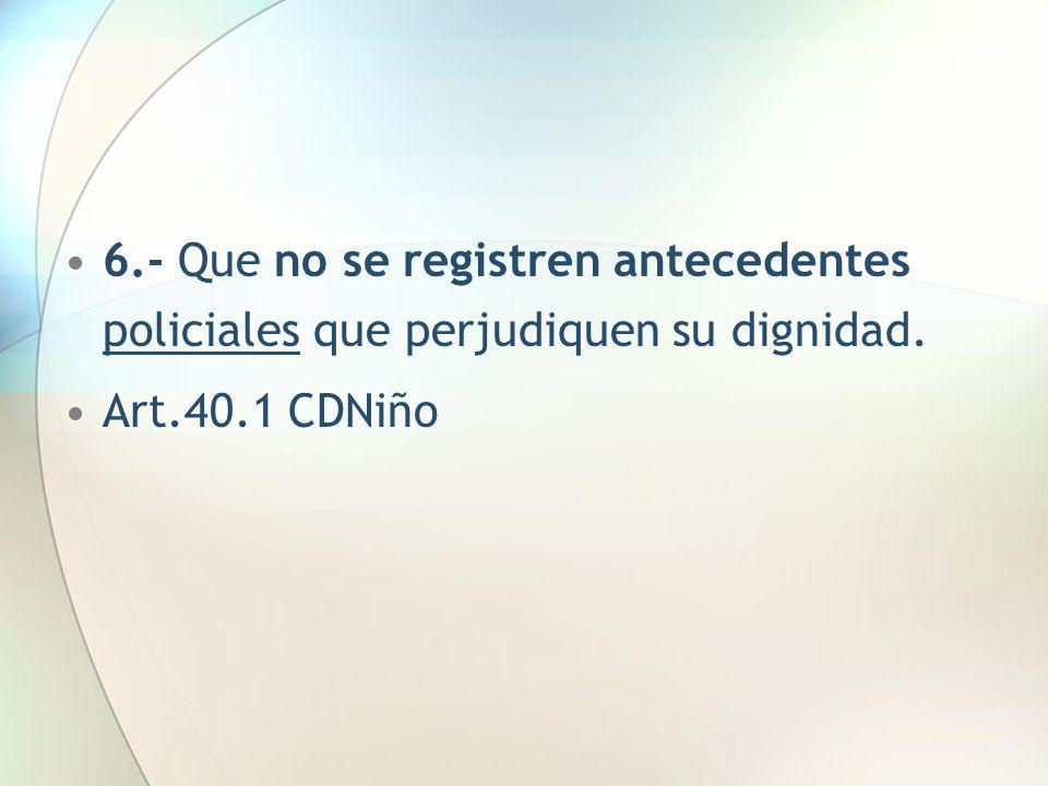 6.- Que no se registren antecedentes policiales que perjudiquen su dignidad.
