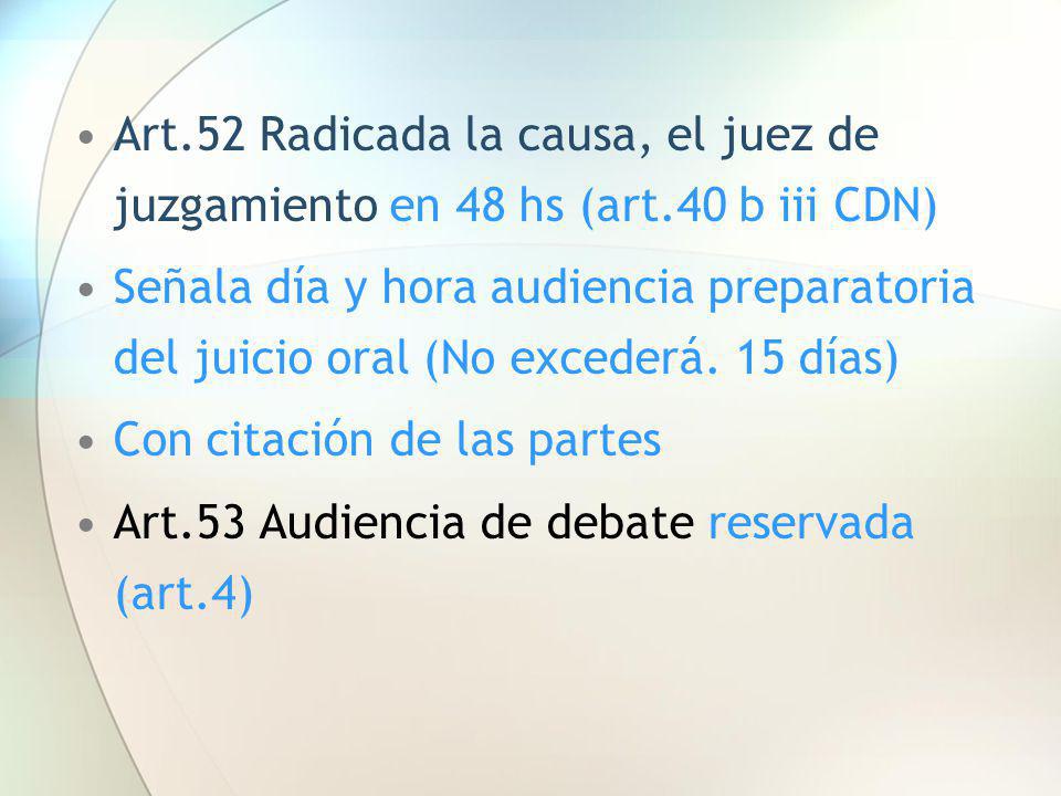 Art. 52 Radicada la causa, el juez de juzgamiento en 48 hs (art