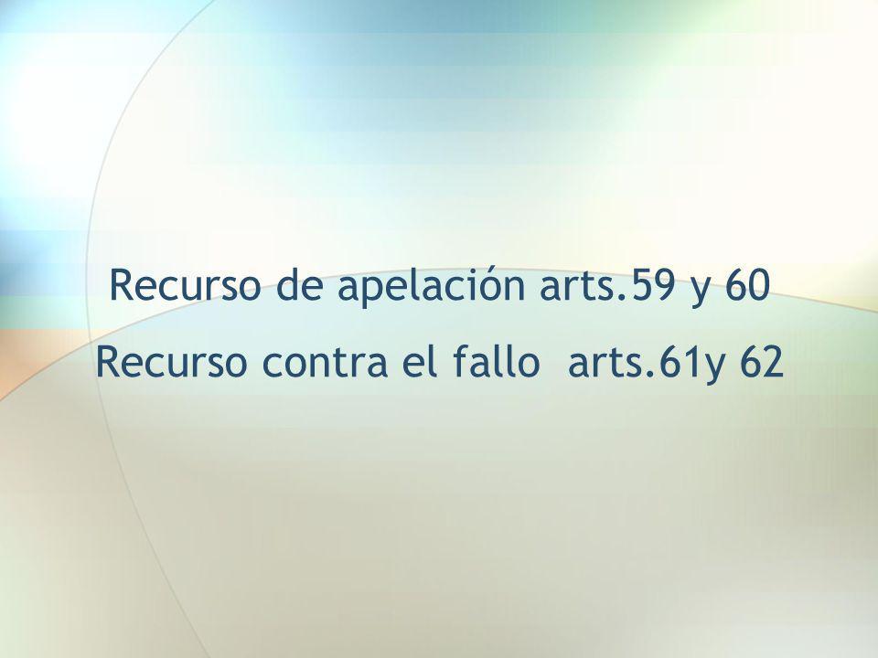Recurso de apelación arts.59 y 60 Recurso contra el fallo arts.61y 62