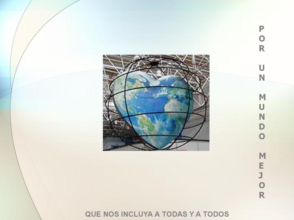 POR UN MUNDO ME J O R QUE NOS INCLUYA A TODAS Y A TODOS