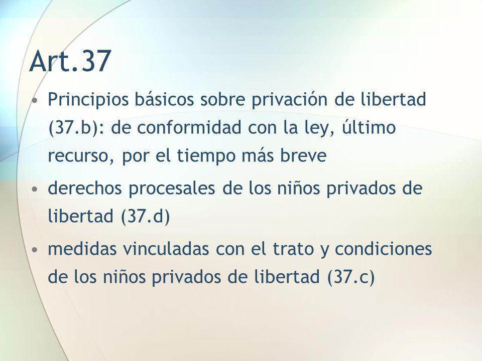 Art.37 Principios básicos sobre privación de libertad (37.b): de conformidad con la ley, último recurso, por el tiempo más breve.