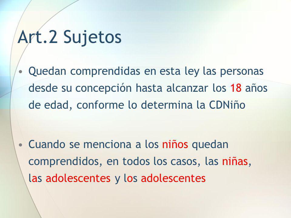 Art.2 Sujetos Quedan comprendidas en esta ley las personas desde su concepción hasta alcanzar los 18 años de edad, conforme lo determina la CDNiño.