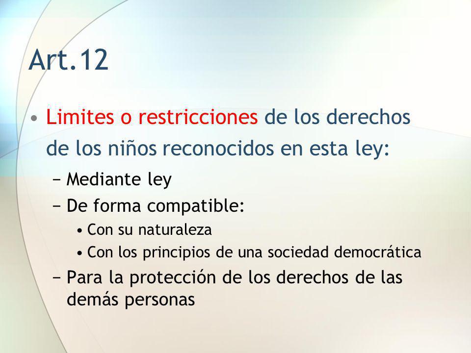 Art.12 Limites o restricciones de los derechos de los niños reconocidos en esta ley: Mediante ley.