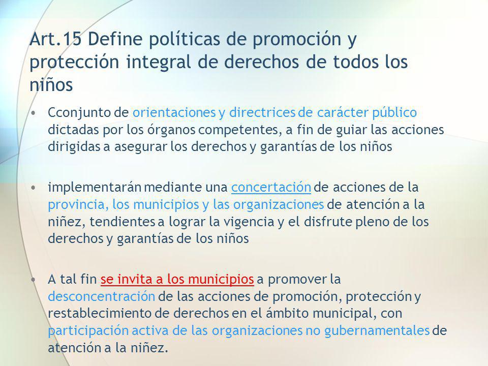 Art.15 Define políticas de promoción y protección integral de derechos de todos los niños