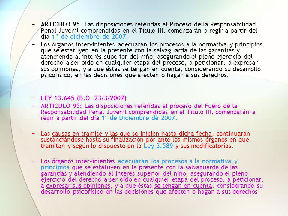 ARTICULO 95. Las disposiciones referidas al Proceso de la Responsabilidad Penal Juvenil comprendidas en el Título III, comenzarán a regir a partir del día 1° de diciembre de 2007.