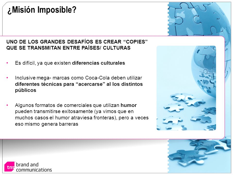 ¿Misión Imposible UNO DE LOS GRANDES DESAFÍOS ES CREAR COPIES QUE SE TRANSMITAN ENTRE PAÍSES/ CULTURAS.