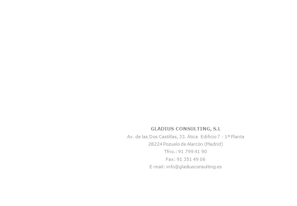 GLADIUS CONSULTING, S.L Av. de las Dos Castillas, 33. Ática Edificio 7 - 1ª Planta Pozuelo de Alarcón (Madrid)