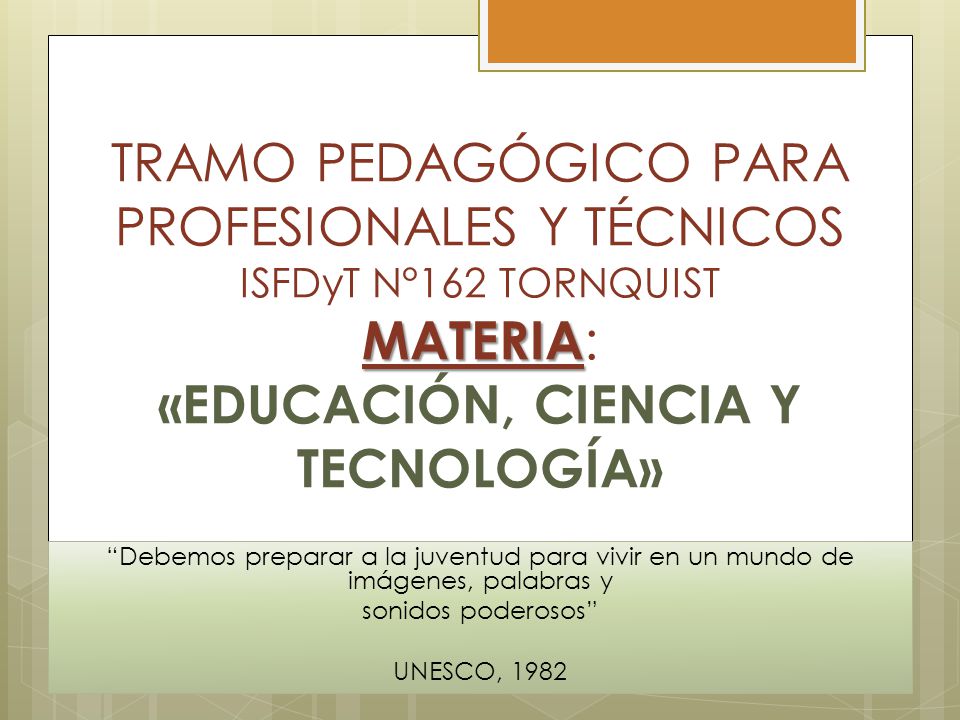 TRAMO PEDAGÓGICO PARA PROFESIONALES Y TÉCNICOS ISFDyT N°162 TORNQUIST MATERIA: «EDUCACIÓN, CIENCIA Y TECNOLOGÍA»