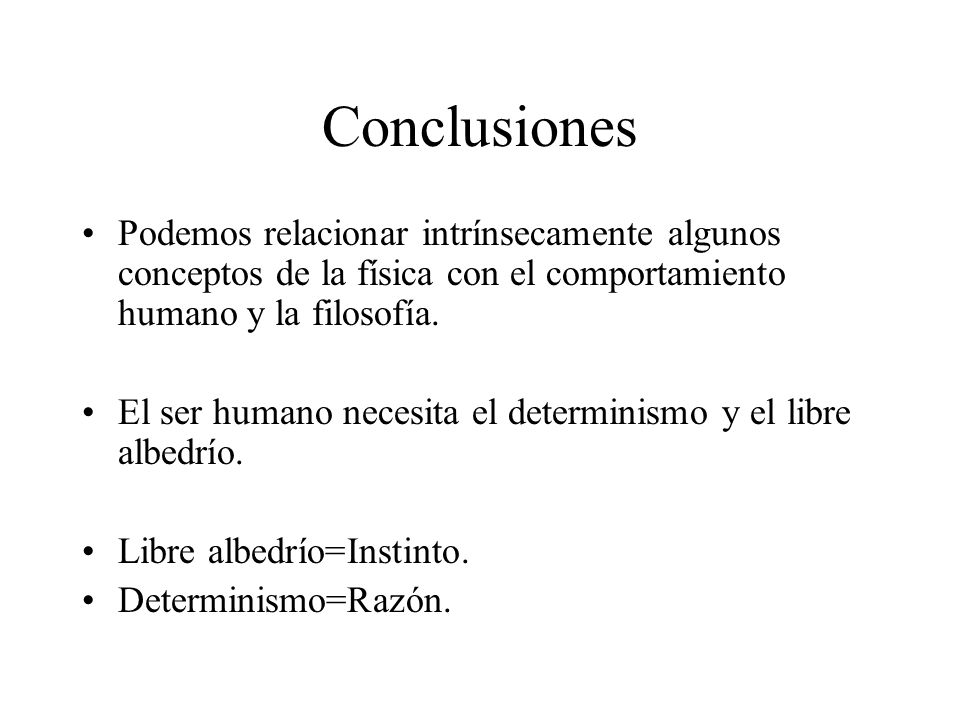 Conclusiones Podemos relacionar intrínsecamente algunos conceptos de la física con el comportamiento humano y la filosofía.