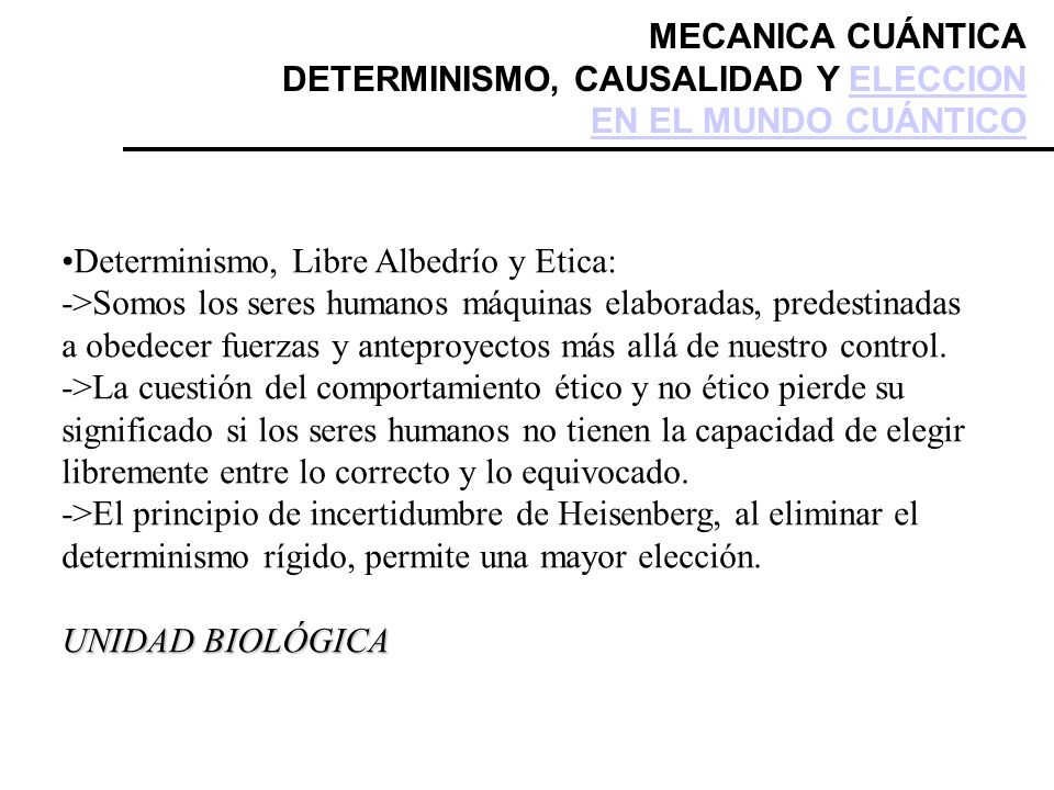 MECANICA CUÁNTICA DETERMINISMO, CAUSALIDAD Y ELECCION EN EL MUNDO CUÁNTICO. Determinismo, Libre Albedrío y Etica: