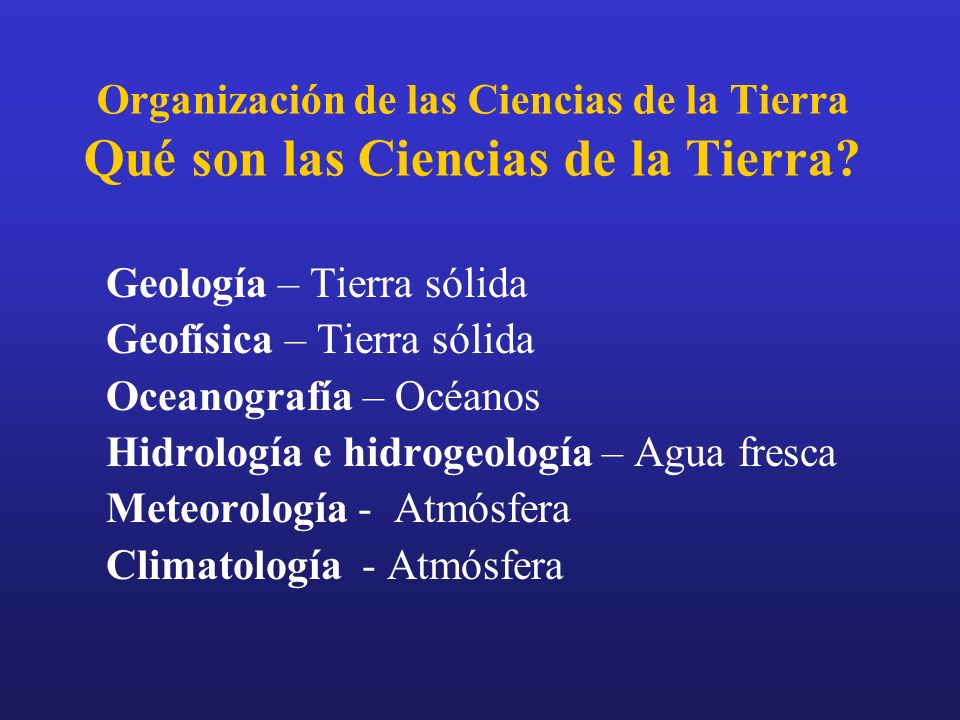 Organización de las Ciencias de la Tierra Qué son las Ciencias de la Tierra