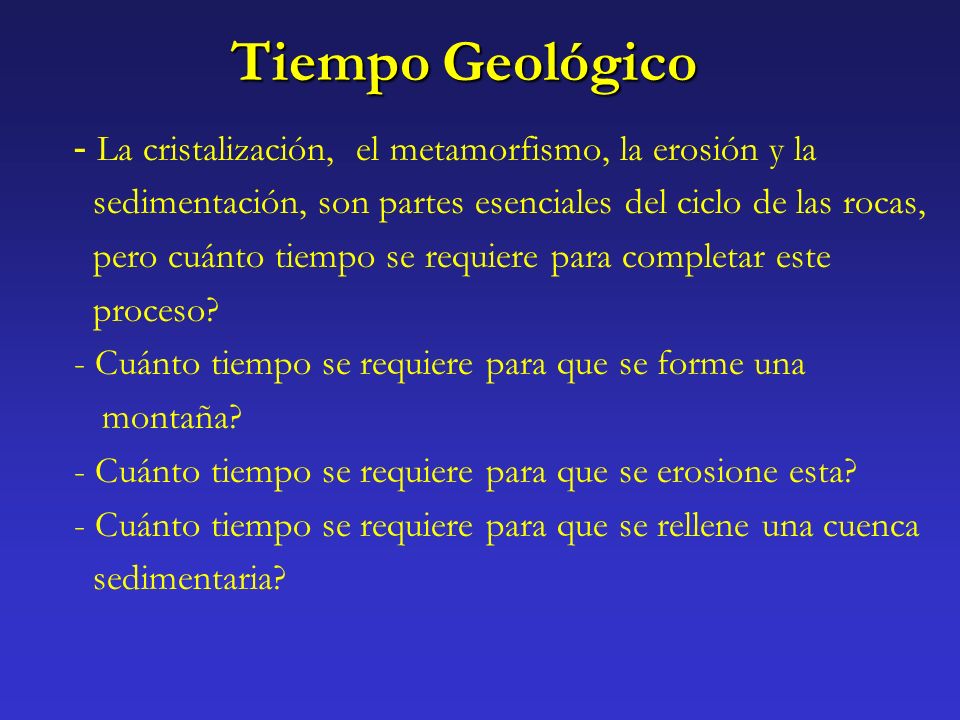 Tiempo Geológico La cristalización, el metamorfismo, la erosión y la