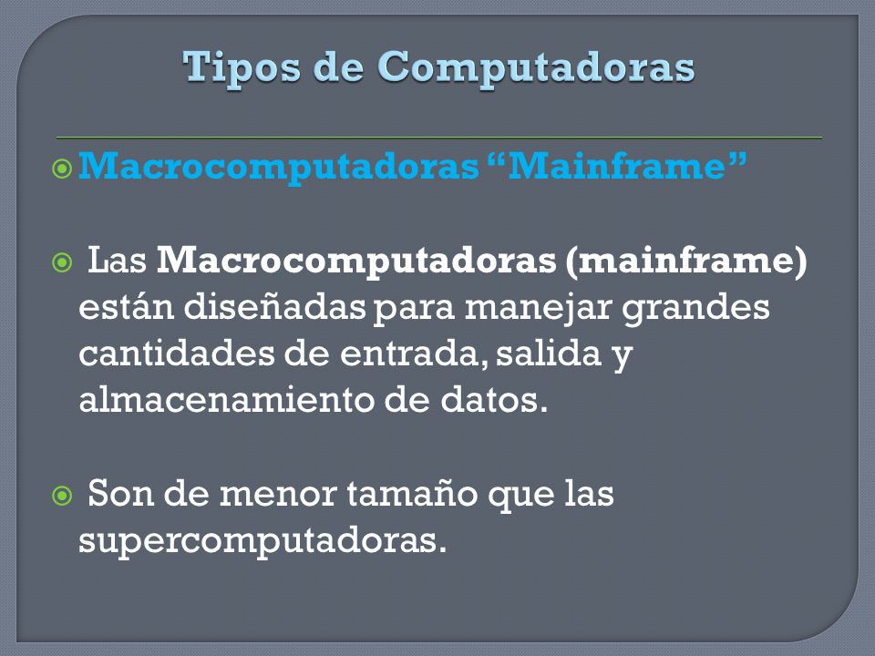Tipos de Computadoras Macrocomputadoras Mainframe