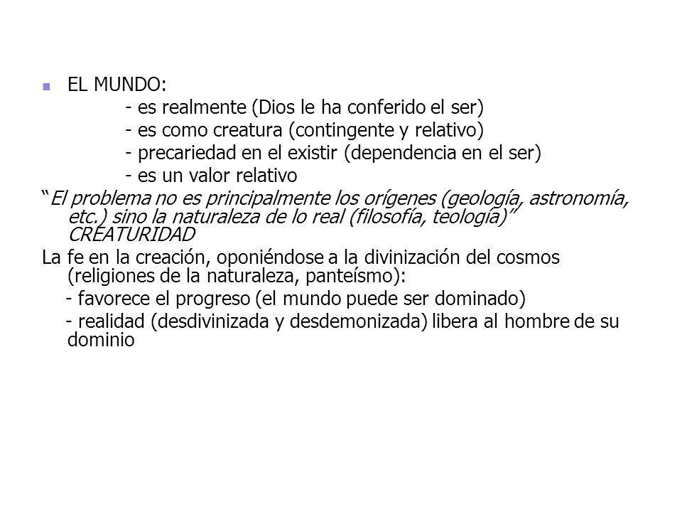 EL MUNDO: - es realmente (Dios le ha conferido el ser) - es como creatura (contingente y relativo)