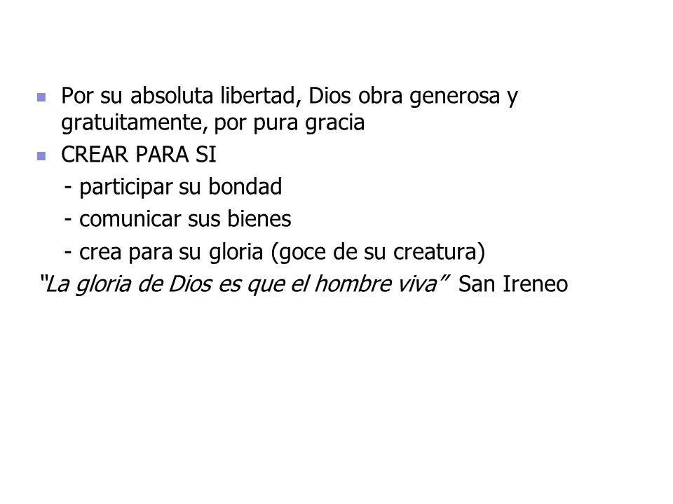 Por su absoluta libertad, Dios obra generosa y gratuitamente, por pura gracia