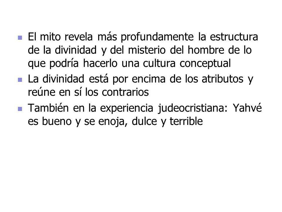 El mito revela más profundamente la estructura de la divinidad y del misterio del hombre de lo que podría hacerlo una cultura conceptual