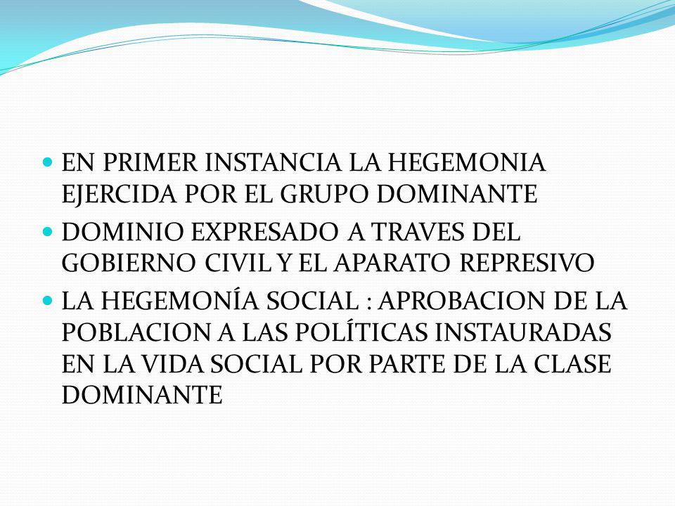 EN PRIMER INSTANCIA LA HEGEMONIA EJERCIDA POR EL GRUPO DOMINANTE