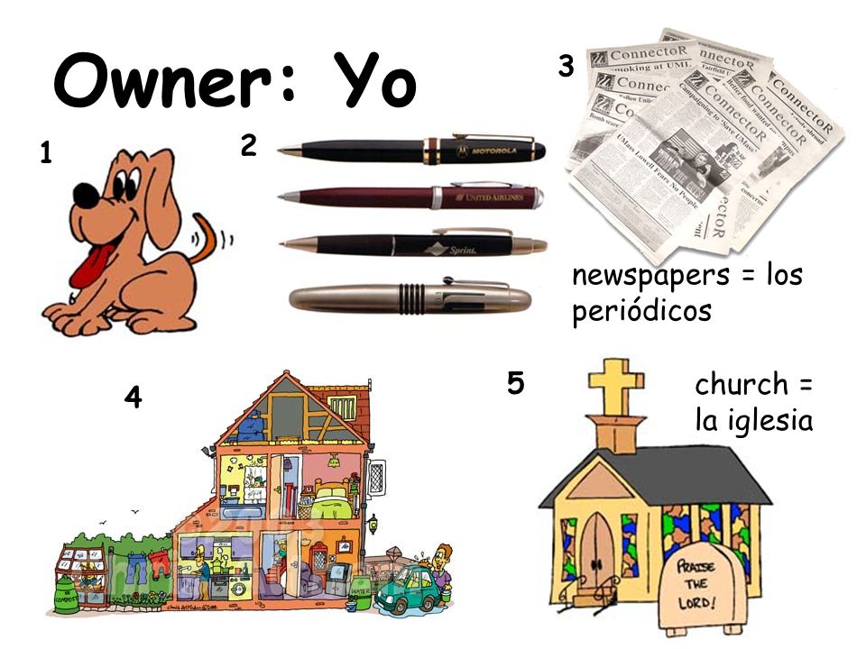 Owner: Yo newspapers = los periódicos 5 church = la iglesia 4
