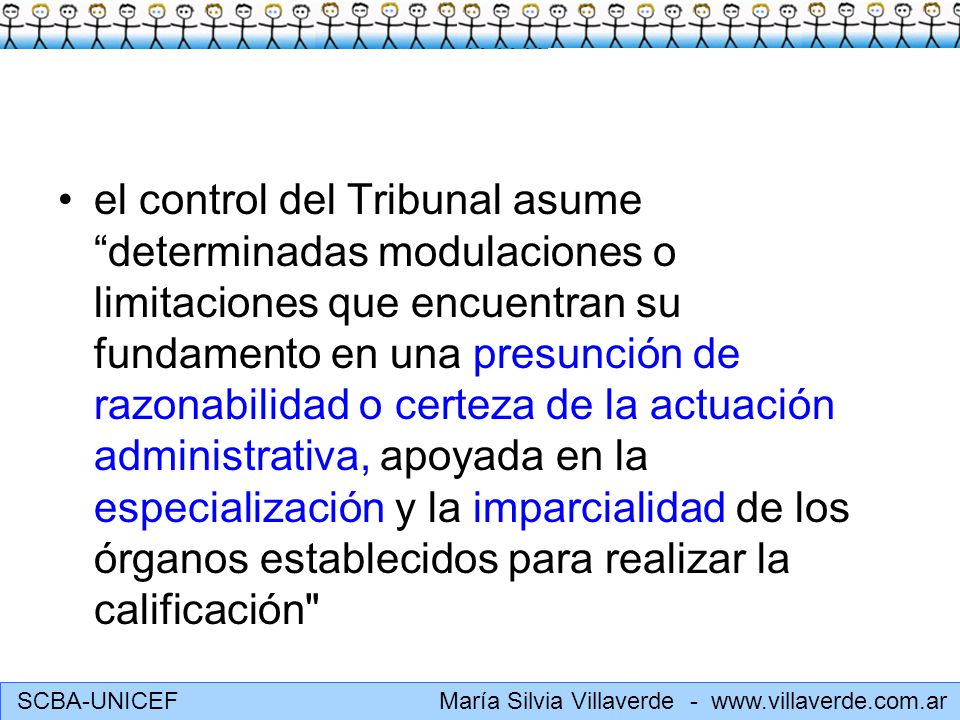 el control del Tribunal asume determinadas modulaciones o limitaciones que encuentran su fundamento en una presunción de razonabilidad o certeza de la actuación administrativa, apoyada en la especialización y la imparcialidad de los órganos establecidos para realizar la calificación