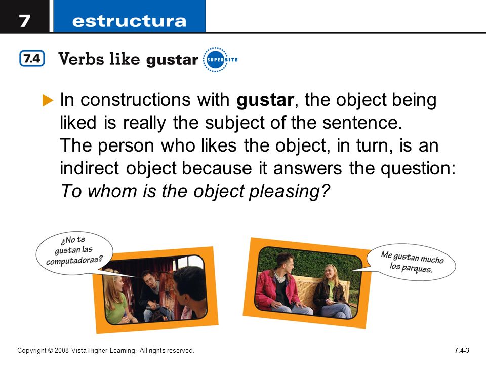 In constructions with gustar, the object being liked is really the subject of the sentence. The person who likes the object, in turn, is an indirect object because it answers the question: To whom is the object pleasing