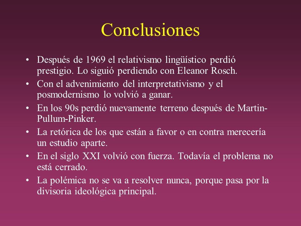 Conclusiones Después de 1969 el relativismo lingüístico perdió prestigio. Lo siguió perdiendo con Eleanor Rosch.