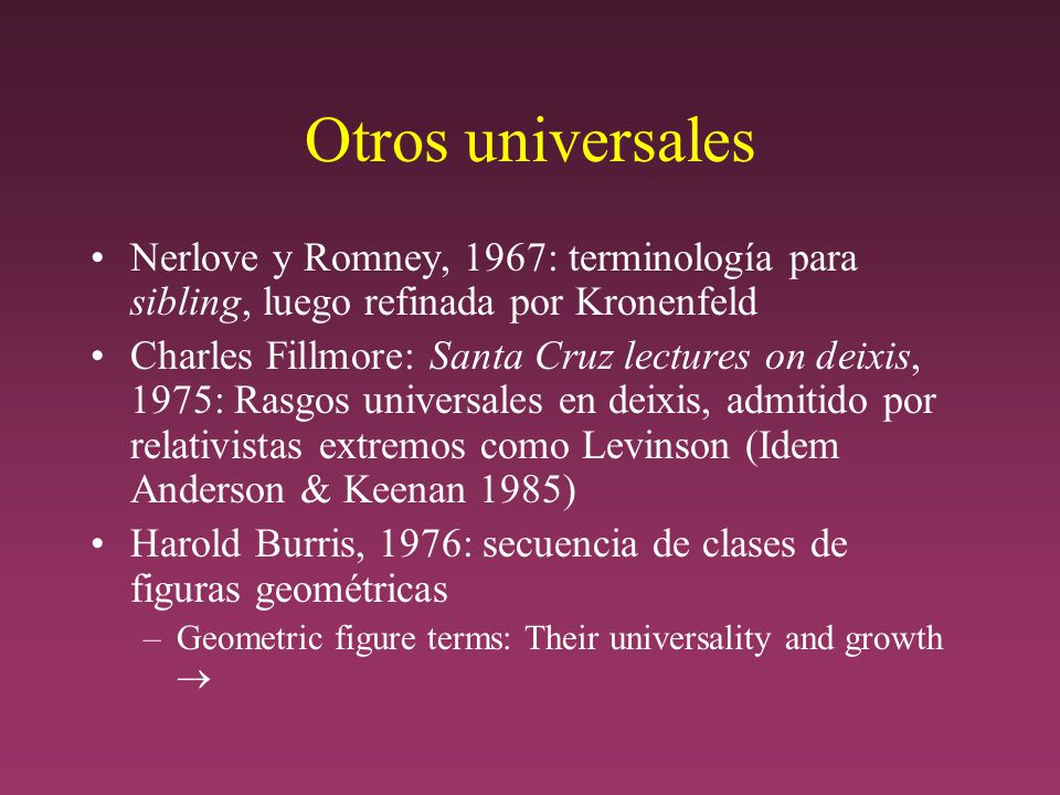 Otros universales Nerlove y Romney, 1967: terminología para sibling, luego refinada por Kronenfeld.