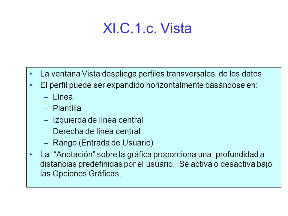XI.C.1.c. Vista La ventana Vista despliega perfiles transversales de los datos. El perfil puede ser expandido horizontalmente basándose en: