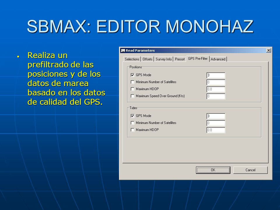 SBMAX: EDITOR MONOHAZ Realiza un prefiltrado de las posiciones y de los datos de marea basado en los datos de calidad del GPS.