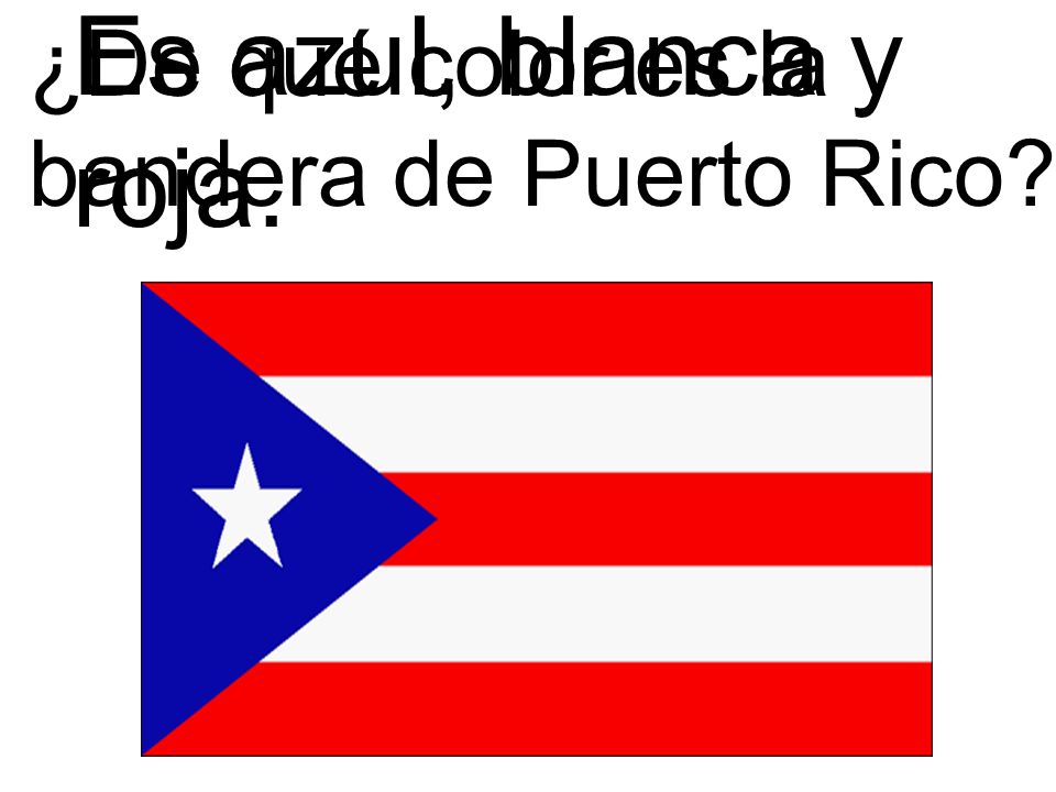 Es azul, blanca y roja. ¿De qué color es la bandera de Puerto Rico