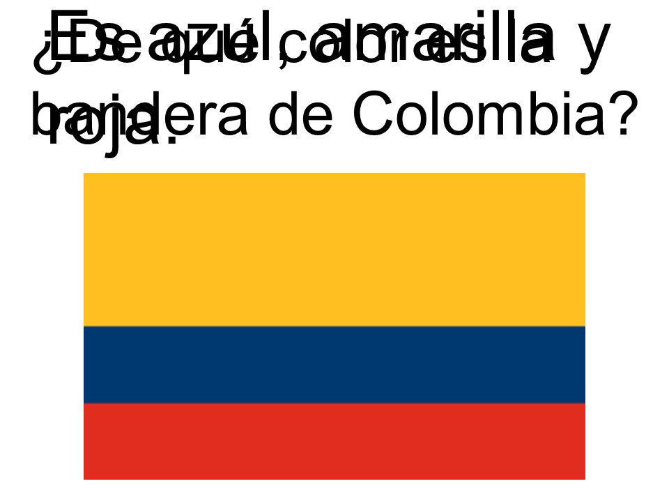 Es azul, amarilla y roja. ¿De qué color es la bandera de Colombia
