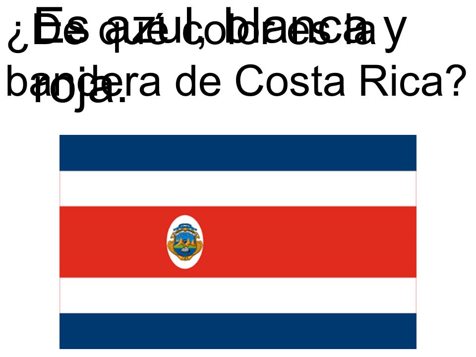 Es azul, blanca y roja. ¿De qué color es la bandera de Costa Rica