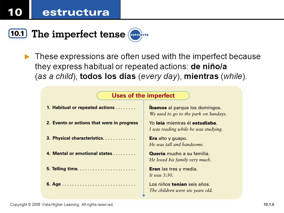 These expressions are often used with the imperfect because they express habitual or repeated actions: de niño/a (as a child), todos los días (every day), mientras (while).