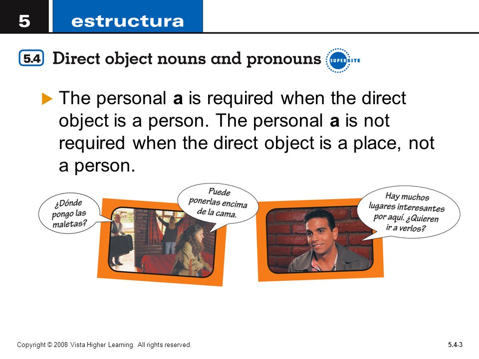 The personal a is required when the direct object is a person