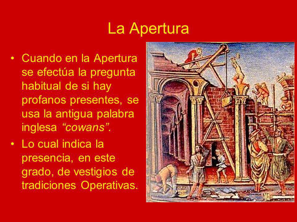 La Apertura Cuando en la Apertura se efectúa la pregunta habitual de si hay profanos presentes, se usa la antigua palabra inglesa cowans .