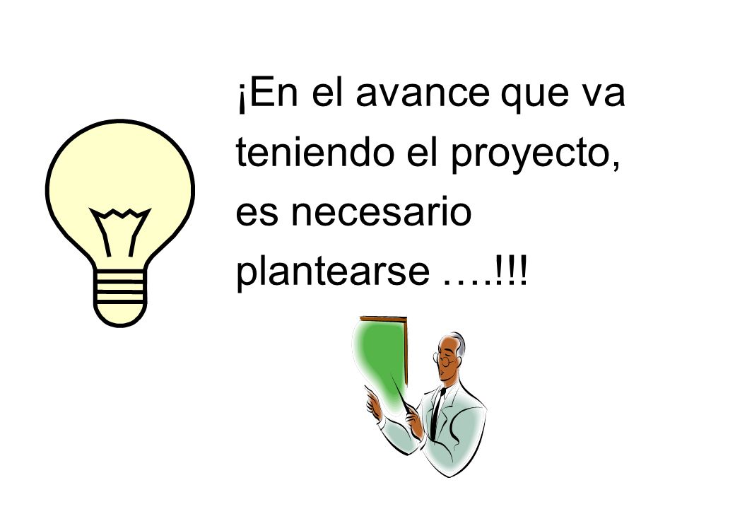 ¡En el avance que va teniendo el proyecto, es necesario plantearse ….!!!