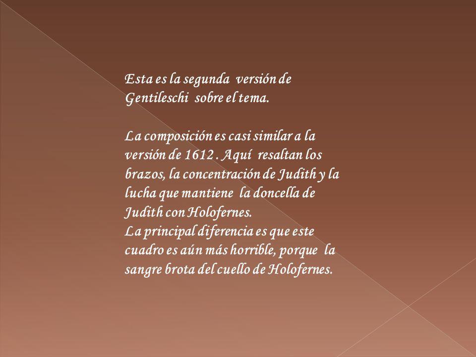 Esta es la segunda versión de Gentileschi sobre el tema.