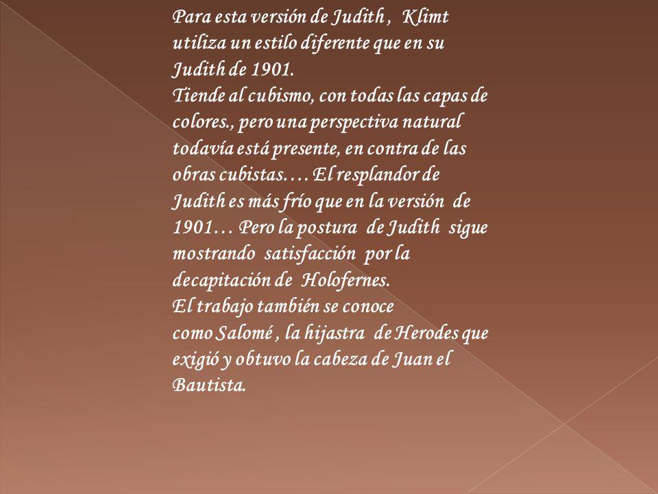 Para esta versión de Judith , Klimt utiliza un estilo diferente que en su Judith de
