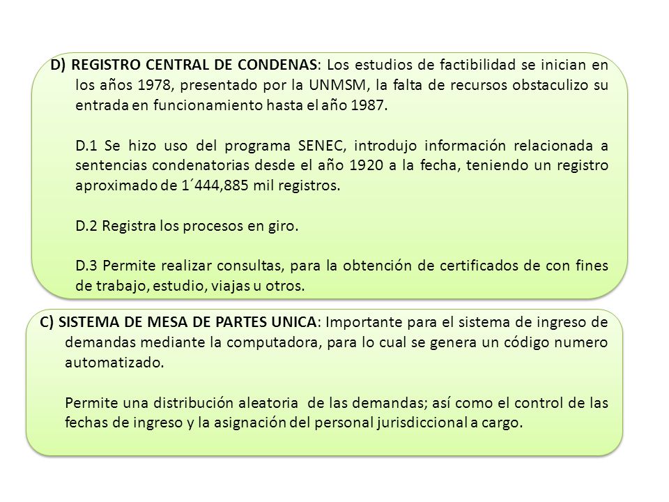 D) REGISTRO CENTRAL DE CONDENAS: Los estudios de factibilidad se inician en los años 1978, presentado por la UNMSM, la falta de recursos obstaculizo su entrada en funcionamiento hasta el año 1987.