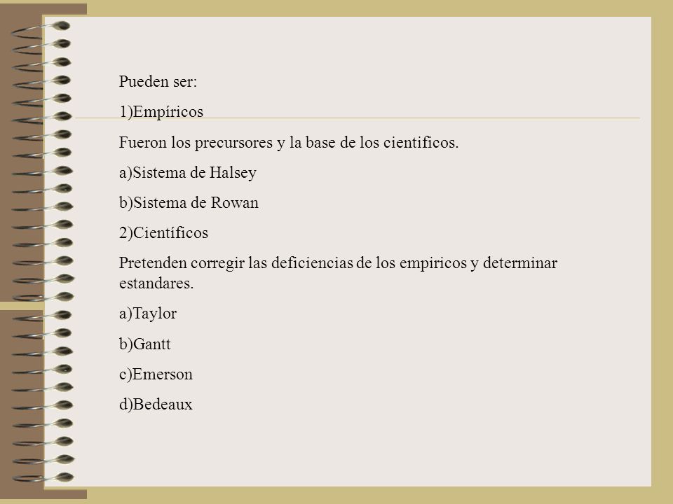Pueden ser: 1)Empíricos. Fueron los precursores y la base de los cientificos. a)Sistema de Halsey.