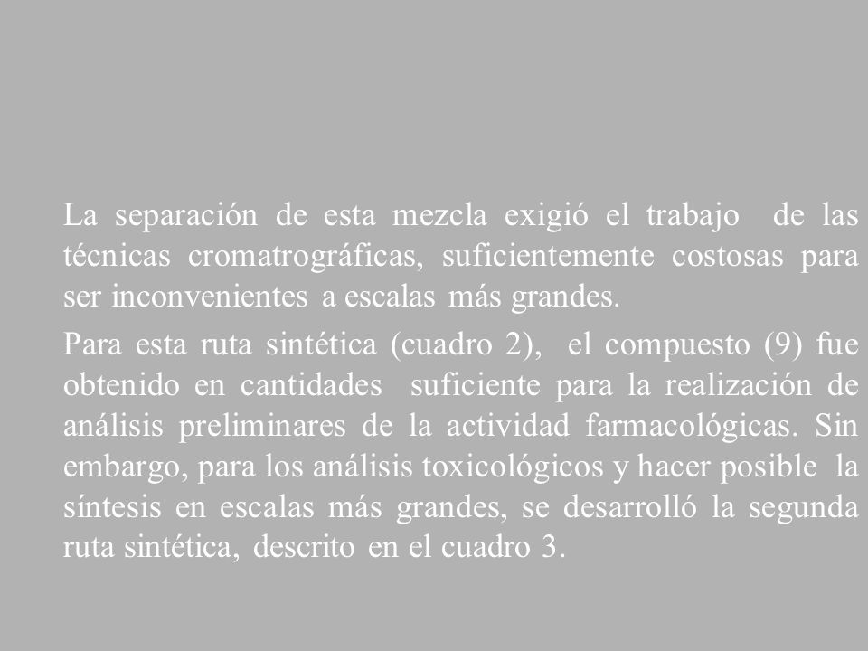 La separación de esta mezcla exigió el trabajo de las técnicas cromatrográficas, suficientemente costosas para ser inconvenientes a escalas más grandes.