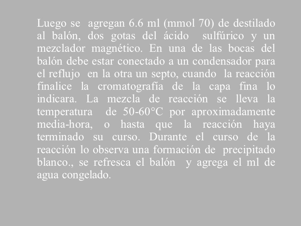 Luego se agregan 6.6 ml (mmol 70) de destilado al balón, dos gotas del ácido sulfúrico y un mezclador magnético.