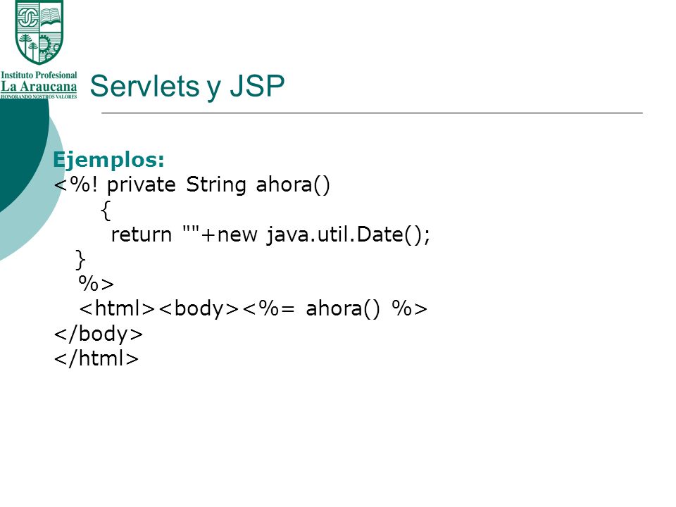 Servlets y JSP Ejemplos: <%! private String ahora() {