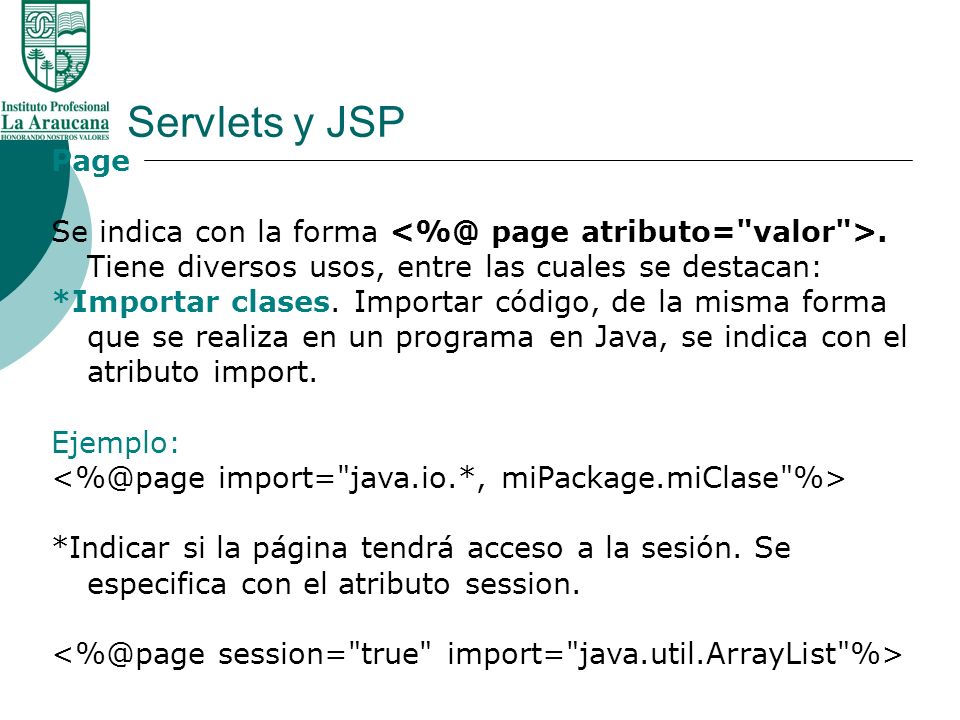 Servlets y JSP Page. Se indica con la forma page atributo= valor >. Tiene diversos usos, entre las cuales se destacan: