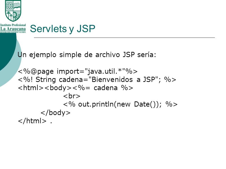 Servlets y JSP Un ejemplo simple de archivo JSP sería: