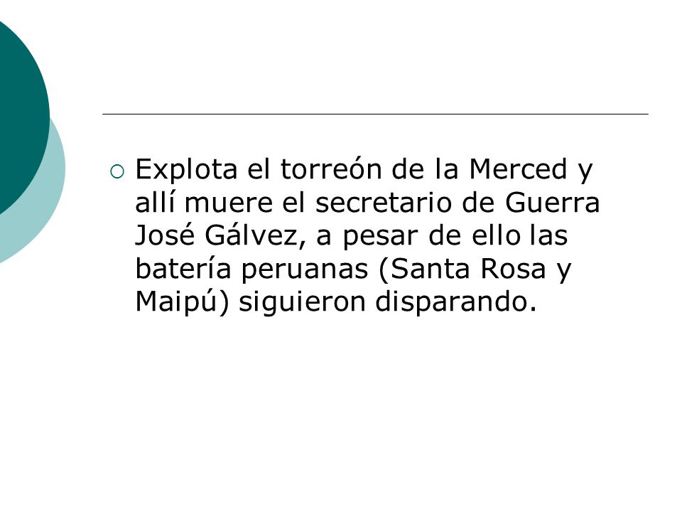 Explota el torreón de la Merced y allí muere el secretario de Guerra José Gálvez, a pesar de ello las batería peruanas (Santa Rosa y Maipú) siguieron disparando.