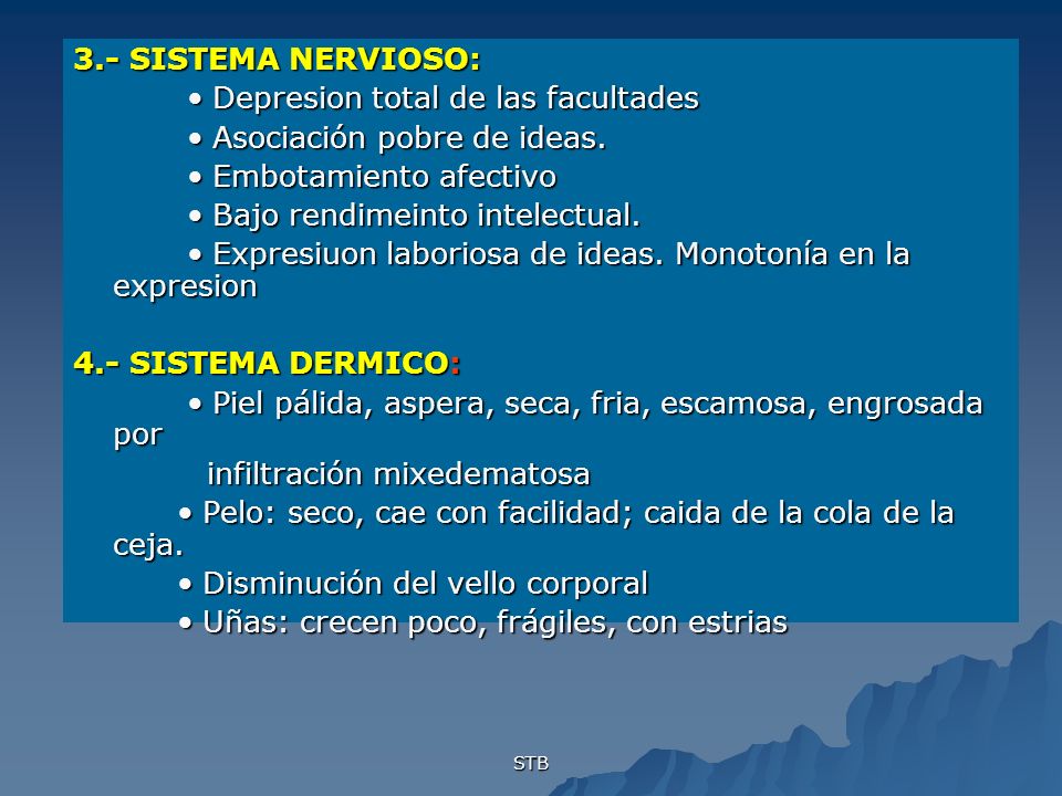 • Depresion total de las facultades • Asociación pobre de ideas.