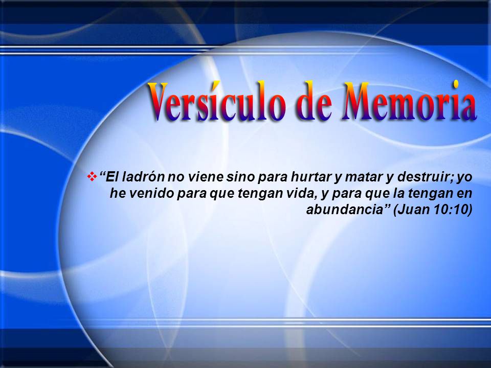 El ladrón no viene sino para hurtar y matar y destruir; yo he venido para que tengan vida, y para que la tengan en abundancia (Juan 10:10)